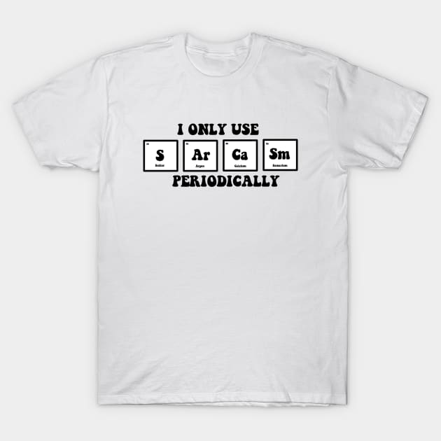 I only use sarcasm periodically T-Shirt by Dr.Bear